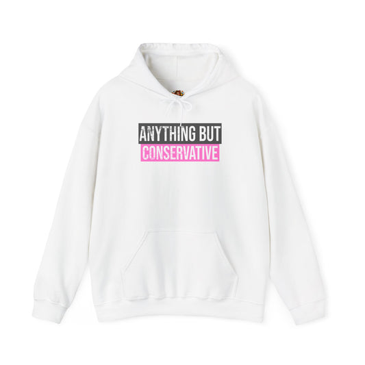 "ANYTHING BUT CONSERVATIVE" (Pink) Hoodie
