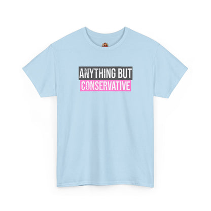 "ANYTHING BUT CONSERVATIVE" (Pink) Tee