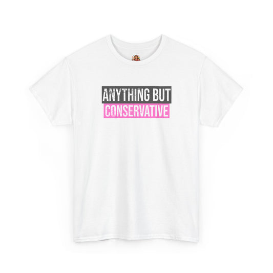 "ANYTHING BUT CONSERVATIVE" (Pink) Tee